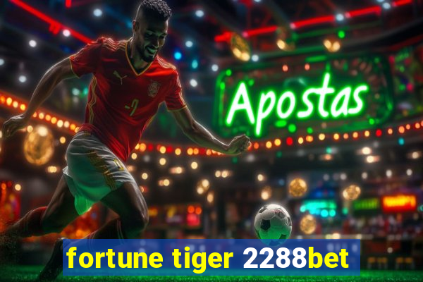 fortune tiger 2288bet